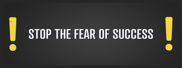 Stop the fear of success. A blackboard with white text. Illustration with grunge text style.