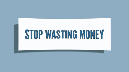 Stop Wasting Money. A card isolated on blue background.