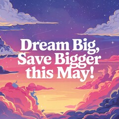 Dream Big Save Bigger This May Cloudscape