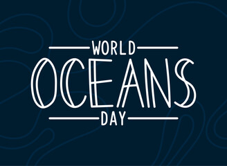 World Oceans Day. June 8. Hand drawn. Text design. Abstract background.
