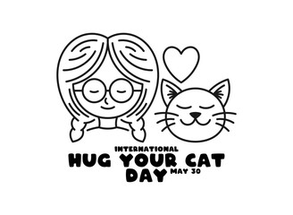 International hug your cat day. May 30. Cute girl. Cute cat. Line. Doodle. White background. Poster, banner, card, background.