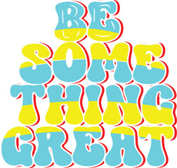 Be something great unique modern lettering quotes t shirt design.