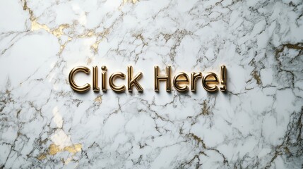 Golden Click Here on Marble:  Luxury Call to Action 