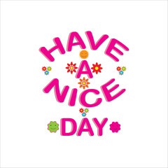 Have a nice day - lettering isolated on a white background. Design elements for poster, greeting card, and banner. Vector illustration.