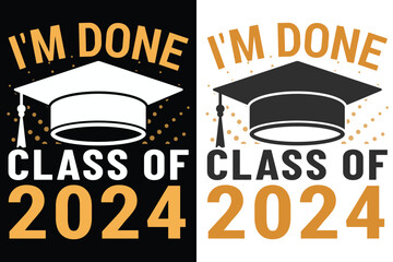 I'm Done Class OF 2024 Graduation Typography Print Design, Educational Typography Design, Educational Motivational Tee Design, EPS