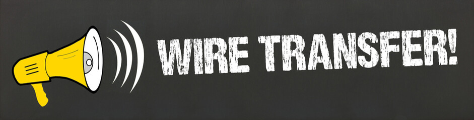 Wire Transfer!