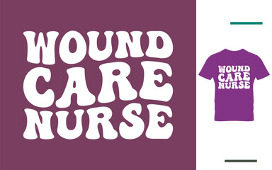 Wound care nurse t shirt design
