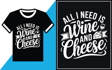 all i need is wine and cheese t-shirt design vector.