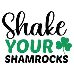 shake your shamerocks.,it is svg petrick's day's svg design for use anywhere,