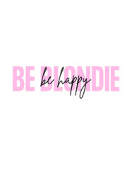 Be Blondie Be Happy - T-shirt Design