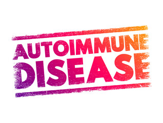 Autoimmune disease - condition in which your immune system mistakenly attacks your body, text concept stamp