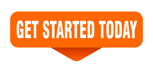 GET STARTED TODAY STICKER, BUTTON, SIGN