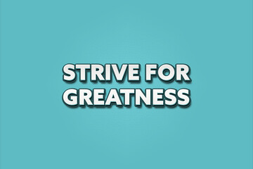 Strive for Greatness. A Illustration with white text isolated on light green background.