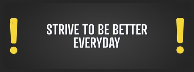 Strive to be better everyday. A blackboard with white text. Illustration with grunge text style.