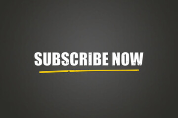 subscribe now. A blackboard with white text. Illustration with grunge text style.