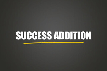 Success Addition. A blackboard with white text. Illustration with grunge text style.