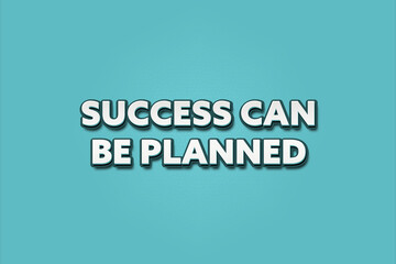 Success can be planned. A Illustration with white text isolated on light green background.