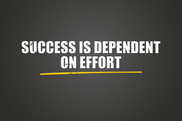 Success is dependent on effort.. A blackboard with white text. Illustration with grunge text style.
