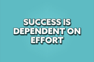 Fototapeta premium Success is dependent on effort.. A Illustration with white text isolated on light green background.