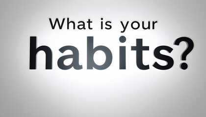 Fototapeta premium What is your habits? Sign with the word habits isolated with white highlights, png