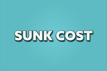 Sunk Cost.. A Illustration with white text isolated on light green background.