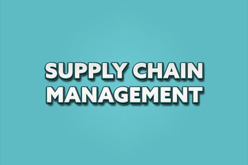 Supply Chain Management. A Illustration with white text isolated on light green background.