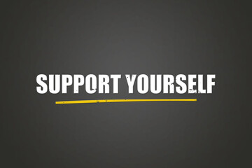 Support Yourself. A blackboard with white text. Illustration with grunge text style.