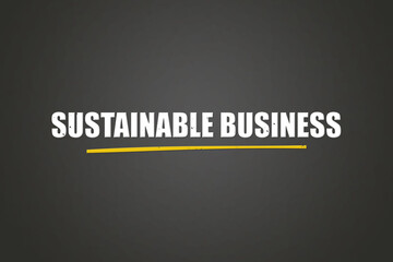Sustainable Business. A blackboard with white text. Illustration with grunge text style.