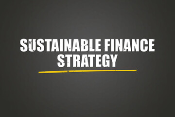 Sustainable Finance Strategy. A blackboard with white text. Illustration with grunge text style.