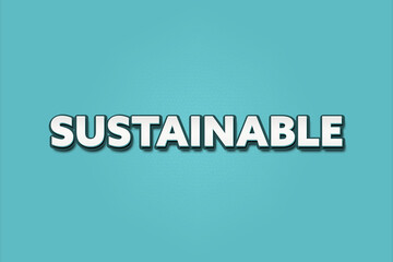 sustainable. A Illustration with white text isolated on light green background.