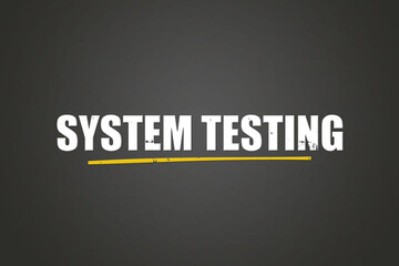 System Testing. A blackboard with white text. Illustration with grunge text style.