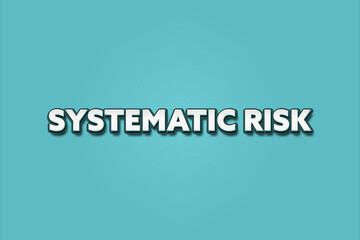 Systematic Risk. A Illustration with white text isolated on light green background.
