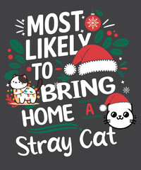 Most Likely To Bring Home A Stray Cat Matching Christmas T-Shirt design vector,
christmas, start, family, christmas cat saying t-shirt,  family, funny christmas t-shirt, christmas humor, christmas say