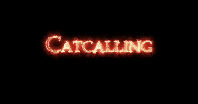 Catcalling written with fire. Loop