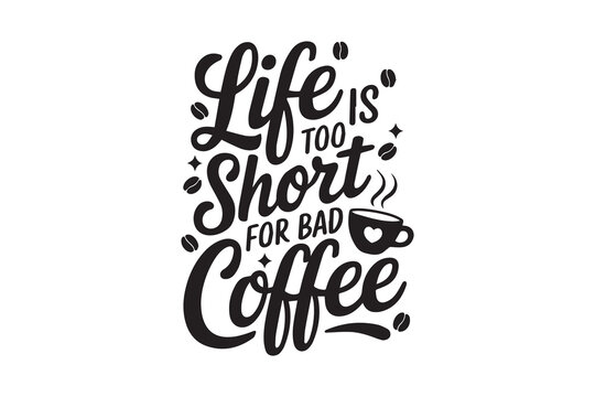 life is too short for bad coffee typography design