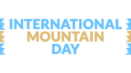 International Mountain Day text with side lines on a White background. Which is observed every year in December to celebrate International Mountain Day.