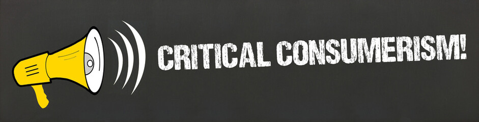 Critical Consumerism!