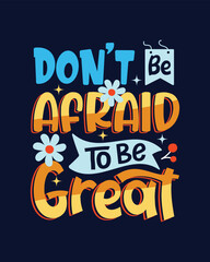 Don't be afraid to be great letting Inspirational t shirt