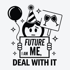 Future Me I Am Deal With It Funny Sarcastic New Year T Shirt Design