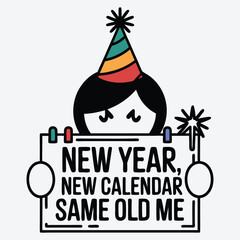New Year New Calendar Same Old Me Funny Sarcastic New Year T Shirt Design