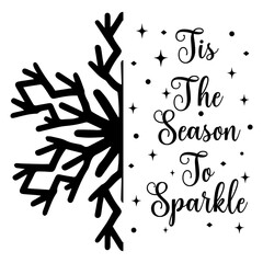 Tis The Season To Sparkle Snowflake winter typography clipart design on plain white transparent isolated background for card, shirt, hoodie, sweatshirt, apparel, card, tag, mug, icon, poster or badge