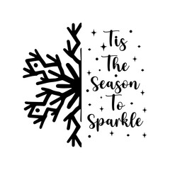 Tis The Season To Sparkle Snowflake winter typography clipart design on plain white transparent isolated background for card, shirt, hoodie, sweatshirt, apparel, card, tag, mug, icon, poster or badge