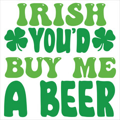 irish you'd buy me a beer.it is a  svg petrick's day's svg design for use anywhere