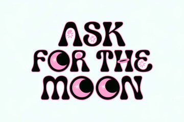Obraz premium Retro font graphic with moon and stars, Ask for the moon..
