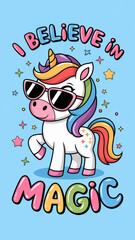 Cute cartoon unicorn with rainbow hair wearing sunglasses surrounded by sparkles and stars with I believe in magic text in colorful playful style