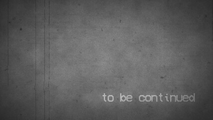 To be continued text, Old retro movie Vintage effect, defocused film look, flicker, grain and scratches effect style animation background