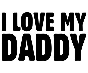 I Love My Daddy,Dog Svg,Dogs Shirts,Dog Quotes Svg,Funny Svg,Dog Saying Svg,Dad And Mom Dog Svg,Cut File,Silhouette