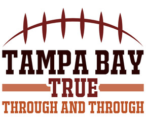 Tampa Bay True Through And Through Svg,Game Day Shirt,Calligraphy t-shirt Design,Football Quotes Svg,American Football Svg,Cut File,Silhouette