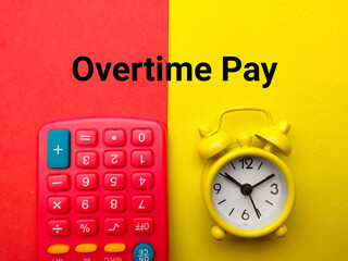 Calculator and alarm clock with the words Overtime pay on a colorful background
