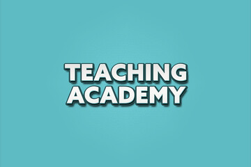 Fototapeta premium Teaching Academy. A Illustration with white text isolated on light green background.